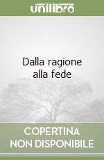 Dalla ragione alla fede libro
