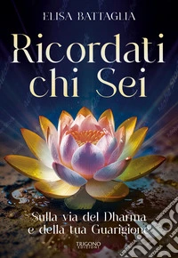 Ricordati chi sei. Sulla via del Dharma e della tua guarigione libro