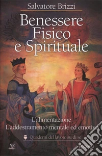 Benessere fisico e spirituale. L'alimentazione. L'addestramento mentale ed emotivo