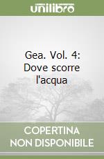 Gea. Vol. 4: Dove scorre l'acqua libro