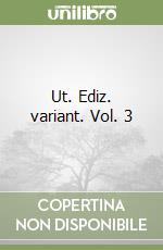 Ut. Ediz. variant. Vol. 3 libro