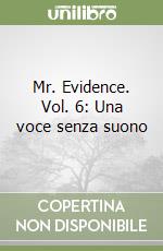 Mr. Evidence. Vol. 6: Una voce senza suono libro