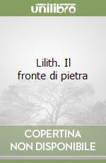 Lilith. Il fronte di pietra libro