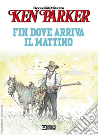 Fin dove arriva il mattino. Ken Parker libro