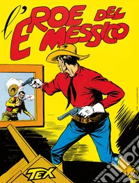 Tex collezione book. Vol. 4: L' eroe del Messico libro