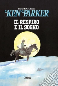 Il respiro e il sogno. Ken Parker libro