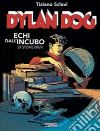 Dylan Dog. Echi dall'incubo libro