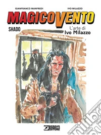 Magico Vento. L'arte di Ivo Milazzo. Vol. 3: Shado libro