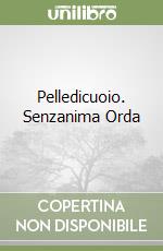 Pelledicuoio. Senzanima Orda libro