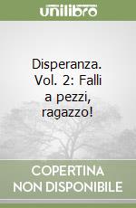 Disperanza. Vol. 2: Falli a pezzi, ragazzo! libro