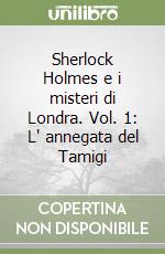 Sherlock Holmes e i misteri di Londra. Vol. 1: L' annegata del Tamigi libro