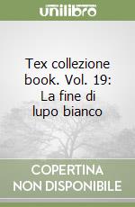Tex collezione book. Vol. 19: La fine di lupo bianco libro