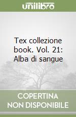 Tex collezione book. Vol. 21: Alba di sangue libro