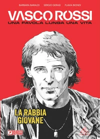 Vasco Rossi. Una favola lunga una vita. Vol. 1: La rabbia giovane