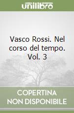 Vasco Rossi. Nel corso del tempo. Vol. 3 libro