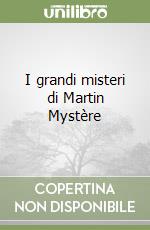 I grandi misteri di Martin Mystère libro