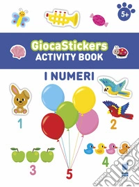 I numeri. Giocastickers. Ediz. illustrata libro
