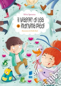 Il viaggio di Lea & indovina i piedi. Ediz. a colori