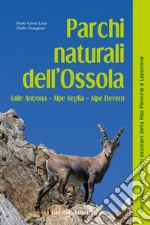 Parchi naturali dell'Ossola. Valle Antrona Alpe Veglia Alpe Devero libro