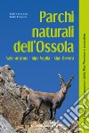 Parchi naturali dell'Ossola. Valle Antrona Alpe Veglia Alpe Devero libro