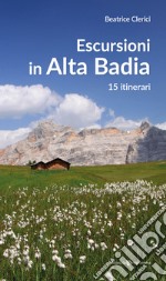 Escursioni in Alta Badia. 15 itinerari libro