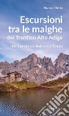 Escursioni tra le malghe del Trentino Alto Adige. 16 itinerari tra Bolzano e Trento libro di Clerici Beatrice