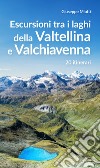 Escursioni tra i laghi della Valtellina e Valchiavenna. 20 itinerari libro
