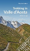 Trekking in valle d'Aosta. 18 itinerari libro di Zambon Davide