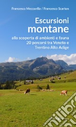 Escursioni montane. Alla scoperta di ambienti e fauna 20 percorsi tra Veneto e Trentino Alto Adige