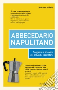 Abbecedario napulitano. Saggezza e attualità dei proverbi napoletani libro