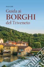 Guida ai borghi del Triveneto libro