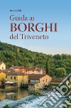 Guida ai borghi del Triveneto libro di Galifi Irene