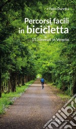 Percorsi facili in bicicletta. 15 itinerari in Veneto libro