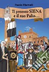 Ti presento Siena e il suo palio... libro