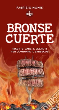 Bronse cuerte. Ricette, amici e segreti per dominare il barbecue libro