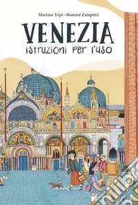 Venezia. Istruzioni per l'uso libro