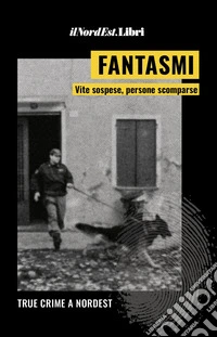 Fantasmi. Vite sospese, persone scomparse