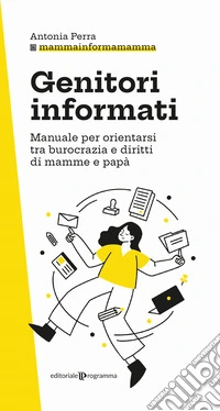 Genitori informati. Manuale per orientarsi tra burocrazia e diritti di mamme e papà libro