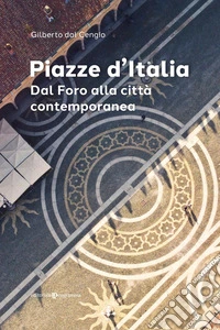 Piazze d'Italia. Dal Foro alla città contemporanea libro