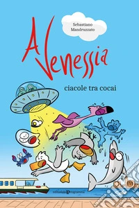 A Venessia. Ciacole tra cocai libro