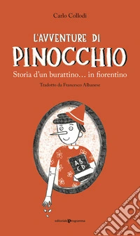 L'avventure di Pinocchio. Storia d'un burattino... in fiorentino libro