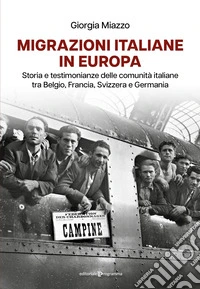Migrazioni italiane in Europa. Storia e testimonianze delle comunità italiane tra Belgio, Francia, Svizzera e Germania