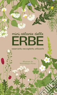 Mini atlante delle erbe. Osservarle, raccoglierle, utilizzarle libro