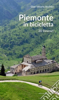 Piemonte in bicicletta. 20 itinerari libro