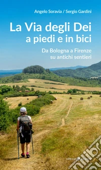 La via degli Dei a piedi e in bici. Da Bologna a Firenze su antichi sentieri
