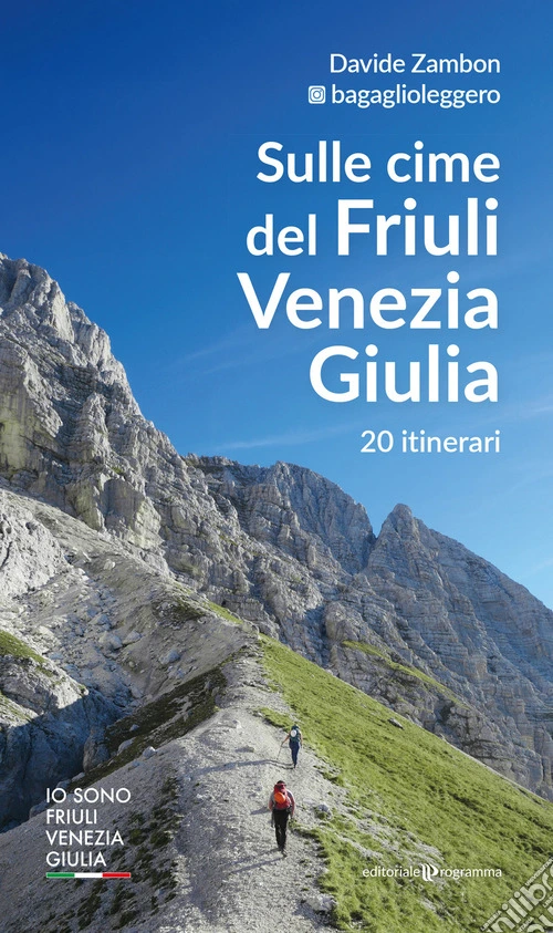 Sulle cime del Friuli Venezia Giulia. 20 itinerari