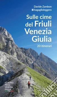 Sulle cime del Friuli Venezia Giulia. 20 itinerari libro