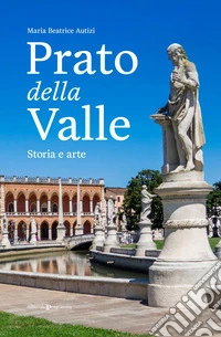 Prato della Valle. Storia e arte libro