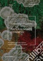 Naturalmente connessi. Prospettive di educazione esperienziale e nature-based libro