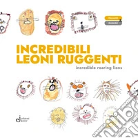 Incredibili leoni ruggenti-Incredible roaring lions. Ediz. illustrata libro
